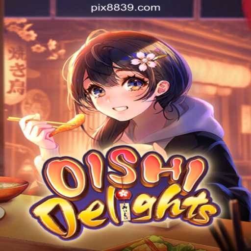 OishiDelights: A Taste of Thrilling Fun at 8839.COM Platform-Oficial Slots Brasil #1