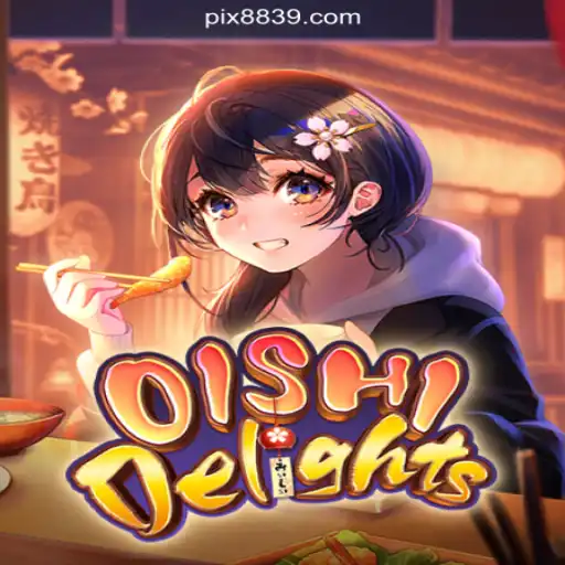 OishiDelights: A Taste of Thrilling Fun at 8839.COM Platform-Oficial Slots Brasil #1